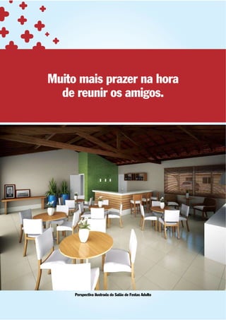 Muito mais prazer na hora
  de reunir os amigos.




     Perspectiva ilustrada do Salão de Festas Adulto
 