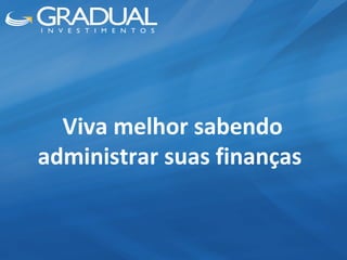 Viva melhor sabendo administrar suas finanças  