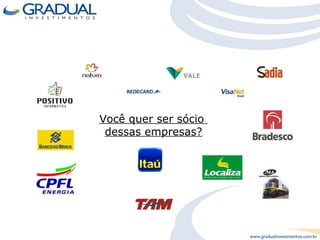 Você quer ser sócio  dessas empresas? 