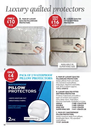 50
WATERPROOF
A. PAIR OF LUXURY
QUILTED PILLOWCASE
PROTECTORS
B. LUXURY QUILTED
FITTED MATTRESS
PROTECTOR
Luxury quilted p...