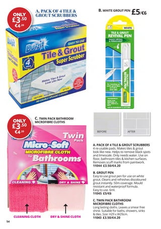54
A. PACK OF 4 TILE  GROUT SCRUBBERS
4 re-usable pads. Makes tiles  grout
look like new. Helps to remove black spots
and ...