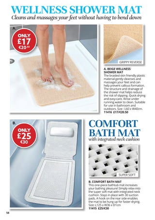 58
WELLNESS SHOWER MAT
Cleans and massages your feet without having to bend down
GRIPPY REVERSE
ONLY
£17
€20.50
A. BEIGE W...