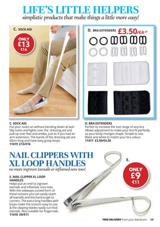 E. NAIL CLIPPER XL LOOP
HANDLES
Helps put an end to ingrown
toenails and inflamed, sore toes.
With the sideways curved for...