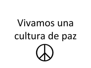 Vivamos una cultura de paz 
