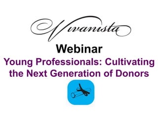 Webinar
Young Professionals: Cultivating
 the Next Generation of Donors
 