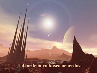 Ud. ordena yo busco acuerdos.   