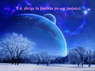 Ud. dirige la justicia yo soy justa(o).
 