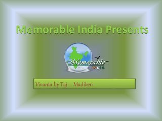 Memorable India Presents



   Vivanta by Taj – Madikeri
 