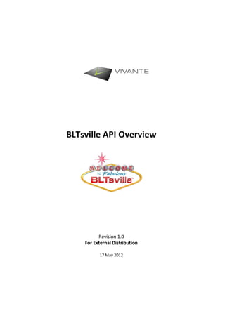 BLTsville API Overview




          Revision 1.0
    For External Distribution

          17 May 2012
 