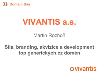 VIVANTIS a.s. Martin Rozhoň Síla, branding, akvizice a development top generických.cz domén Domain Day 