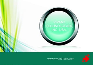VIVANT
TECHNOLOGIES,
   INC ,USA.




www.vivant-tech.com
 