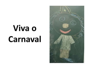 Viva o
Carnaval
 