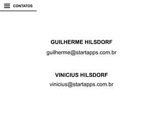 GUILHERME HILSDORF
CONTATOS
VINICIUS HILSDORF
guilherme@startapps.com.br
vinicius@startapps.com.br
 
