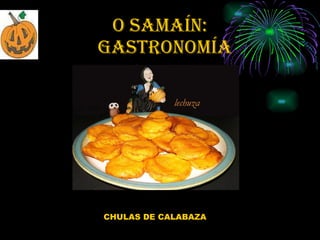 O SAMAÍN:   gastronomía CHULAS DE CALABAZA 