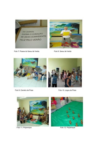 Foto 7: Poesia do Sarau de Verão Foto 8: Sarau de Verão
Foto 9: Cenário de Praia Foto 10: Jogos de Praia
Foto 11: Piquenique Foto 12: Piquenique
 
