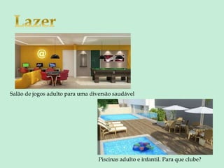 Salão de jogos adulto para uma diversão saudável
Piscinas adulto e infantil. Para que clube?