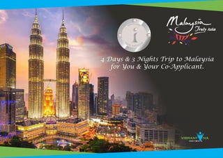 4 Days & 3 Nights Trip to Malaysia
for You & Your Co-Applicant.
 