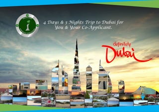 4 Days & 3 Nights Trip to Dubai for
You & Your Co-Applicant.
 