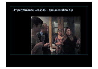 4th performance Dec 2009 – documentation clip
 