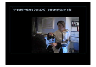 4th performance Dec 2009 – documentation clip
 