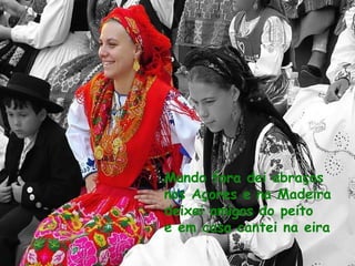 Mundo fora dei abraços nos Açores e na Madeira deixei amigos do peito e em casa cantei na eira 