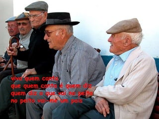 viva quem canta que quem canta é quem diz quem diz o que vai no peito no peito vai-me um país 