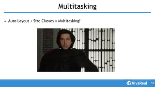 Multitasking
• Auto Layout + Size Classes = Multitasking!
18
 