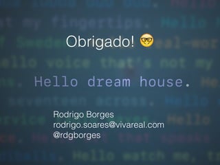 Obrigado! 🤓
Rodrigo Borges
rodrigo.soares@vivareal.com
@rdgborges
 