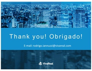 Thank you! Obrigado!
E-­‐mail:	
 rodrigo.iannuzzi@vivareal.com
 