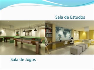 Sala de Estudos




Sala de Jogos
 