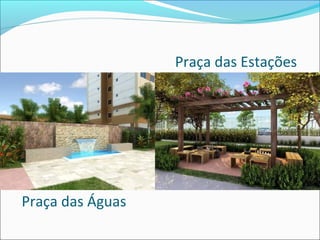 Praça das Estações




Praça das Águas
 