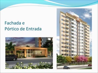 Fachada e
Pórtico de Entrada
 