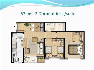 57 m2 - 2 Dormitórios s/suíte
 