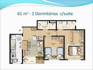 61 m2 - 2 Dormitórios c/suíte
 