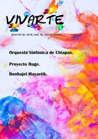 Orquesta Sinfónica de Chiapas.
Proyecto Ruge.
Bonbajel Mayaetik.
 