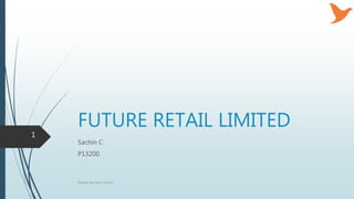 FUTURE RETAIL LIMITED
Sachin C
P13200
Rajagiri Business School
1
 