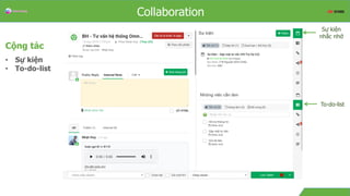 OverviewCollaboration
Cộng tác
• Sự kiện
• To-do-list
Sự kiện
nhắc nhở
To-do-list
 