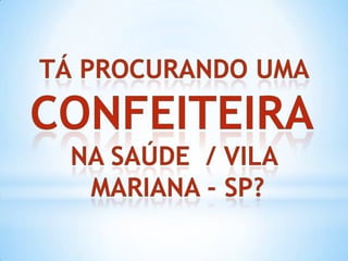 Tá procurando uma  confeiteira  na saúde  / Vila  Mariana - sp? 