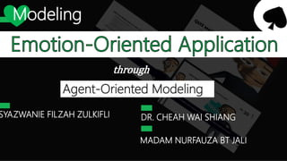 through
Agent-Oriented Modeling
SYAZWANIE FILZAH ZULKIFLI DR. CHEAH WAI SHIANG
Modeling
MADAM NURFAUZA BT JALI
 