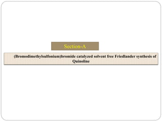 Section-A
(Bromodimethylsulfonium)bromide catalyzed solvent free Friedlander synthesis of
Quinoline
 