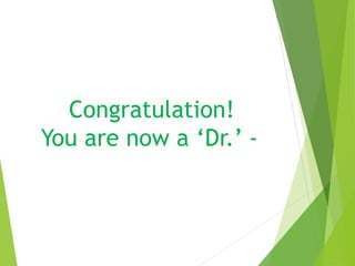 Congratulation!
You are now a ‘Dr.’ -
 
