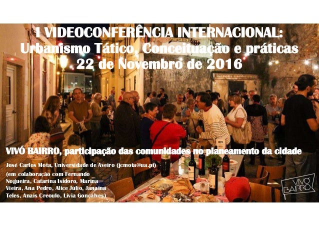 I VIDEOCONFERÊNCIA INTERNACIONAL:
Urbanismo Tático, Conceituação e práticas
22 de Novembro de 2016
VIVÓ BAIRRO, participaç...