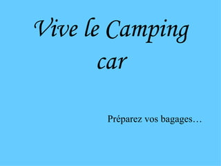 Vive le Camping car ,[object Object]