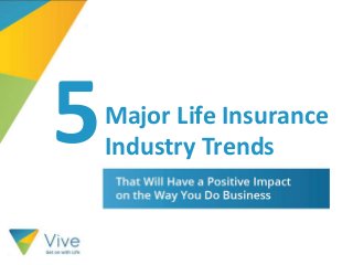 5Major Life Insurance
Industry Trends
 