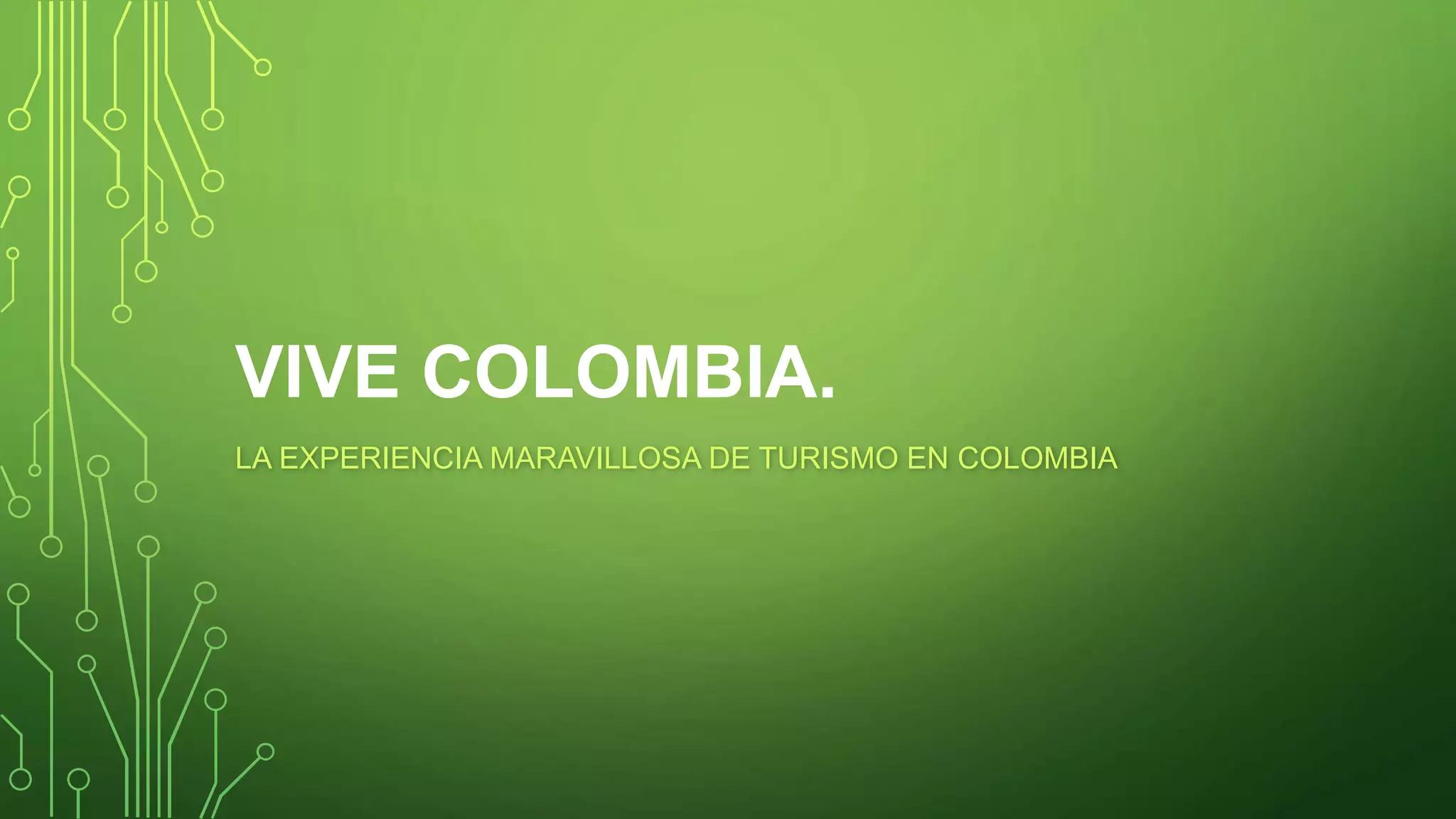 VIVE COLOMBIA.
LA EXPERIENCIA MARAVILLOSA DE TURISMO EN COLOMBIA
 