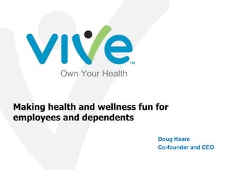 Doug Keare Co-founder and CEO Making health and wellness fun for employees and dependents 
