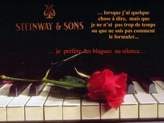 …  lorsque j’ai quelque  chose à dire,  mais que je ne n’ai  pas trop de temps  ou que ne sais pas comment  le formuler... …  je  préfère des blagues  au silence… 