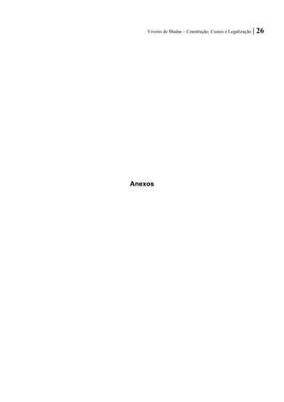 Viveiro de Mudas – Construção, Custos e Legalização | 26 
Anexos  