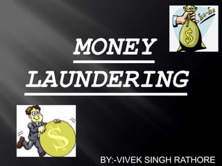 MONEYLAUNDERING BY:-VIVEK SINGH RATHORE 