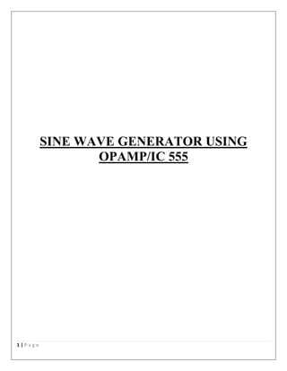 SINE WAVE GENERATOR USING
                OPAMP/IC 555




1|Page
 